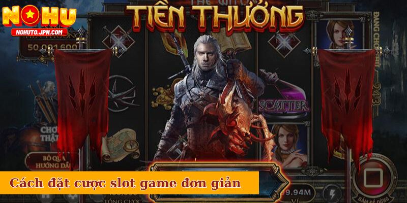 Cách đặt cược slot game đơn giản 
