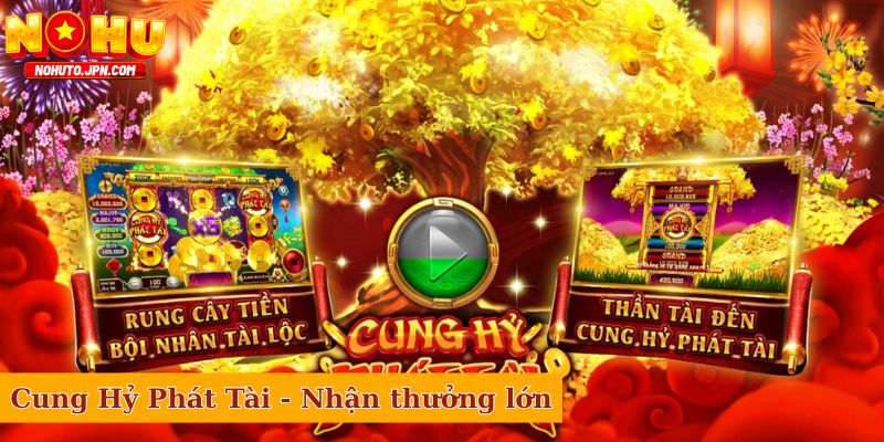 Cung Hỷ Phát Tài - Chơi vui, nhận thưởng lớn