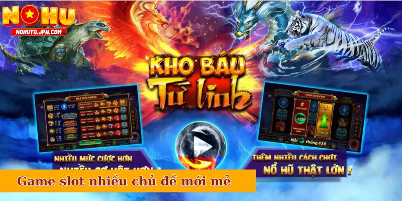 Game slot nhiều chủ đề mới mẻ