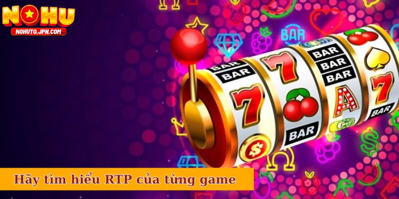 Hãy tìm hiểu RTP của từng game trước khi chơi