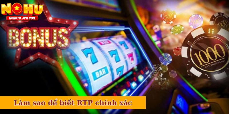 Làm sao để biết RTP chính xác