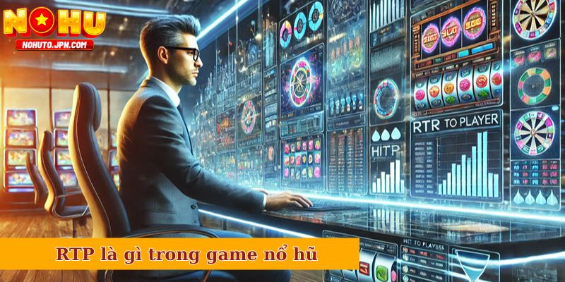 RTP là gì trong game nổ hũ