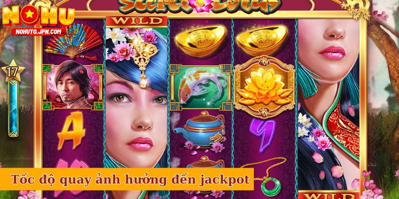 Tốc độ quay ảnh hưởng đến khả năng rinh jackpot