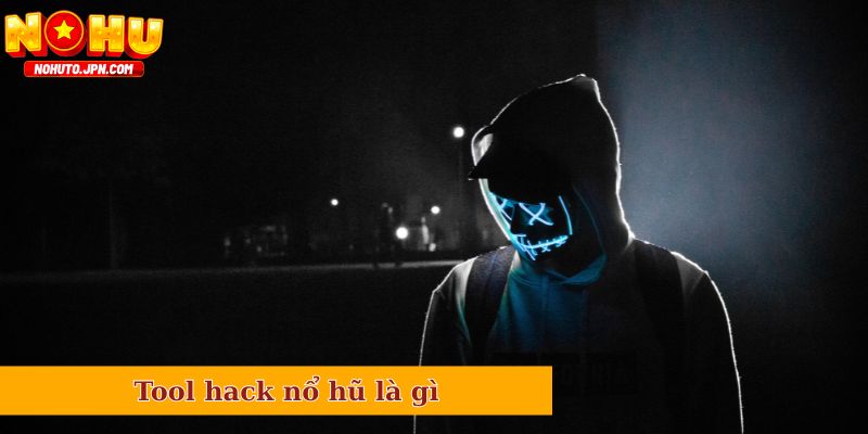 Tool hack nổ hũ là gì