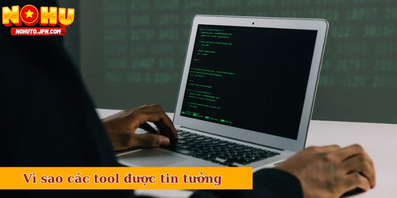 Vì sao các tool được nhiều người tin tưởng