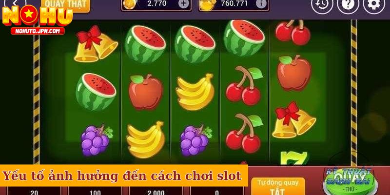 Yếu tố ảnh hưởng đến cách chơi slot