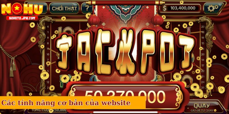 Các tính năng cơ bản của website Nổ Hũ Đổi Thưởng