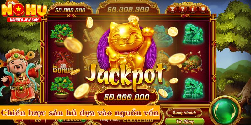 Chiến lược săn hũ dựa vào nguồn vốn