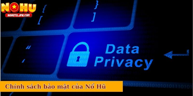 Chính sách bảo mật của hệ thống website Nổ Hũ
