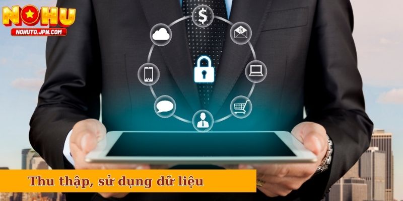 Chính sách bảo mật trong thu thập, sử dụng dữ liệu người dùng