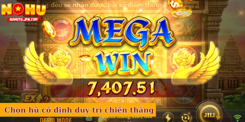 Chọn hũ cố định duy trì chiến thắng nhanh chóng