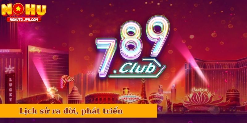 Thương hiệu 789Club - Lịch sử ra đời, phát triển