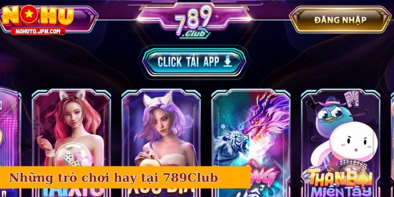 Những trò chơi cực hay tại 789Club