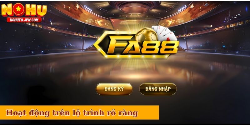 Fa88 đảm bảo hoạt động trên lộ trình rõ ràng, lâu dài, bền vững