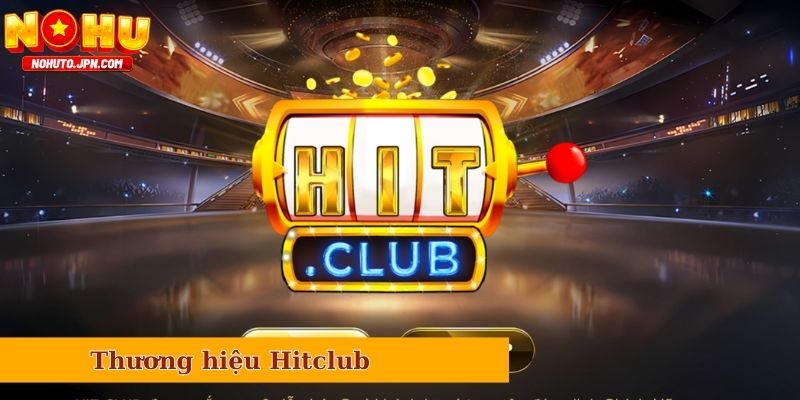 Tìm hiểu sơ bộ về thương hiệu Hitclub