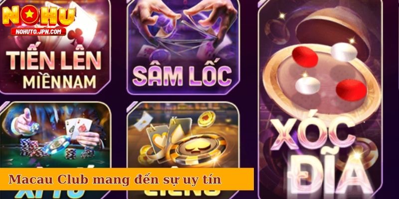 Thương hiệu Macau Club mang đến sự uy tín, minh bạch