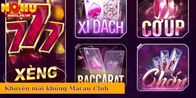 Chính sách khuyến mãi khủng tại Macau Club