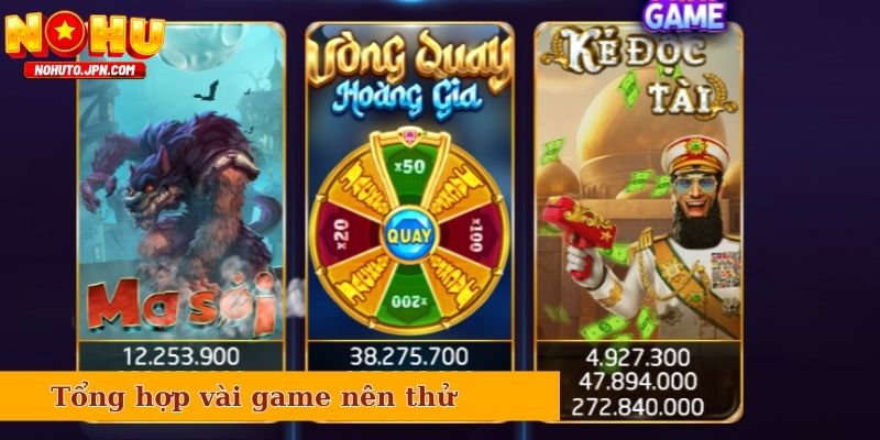 Tổng hợp vài game nên thử khi truy cập Tipclub
