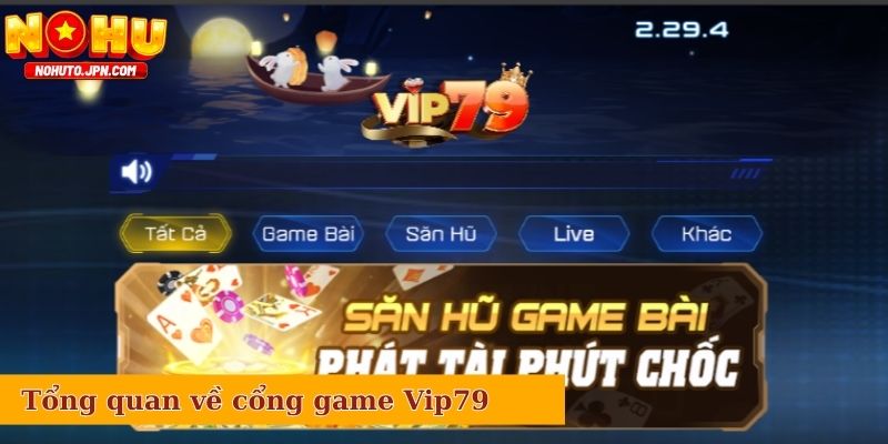 Tổng quan về cổng game Vip79