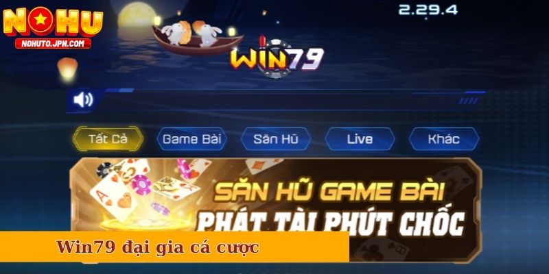 Win79 được người chơi đánh giá là đại gia cá cược
