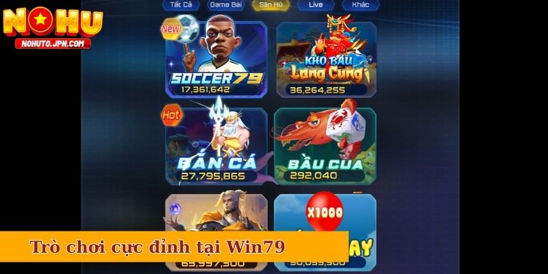 Hệ thống trò chơi cực đỉnh tại Win79