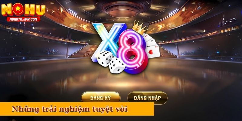 X8 mang đến những trải nghiệm tuyệt vời cho mọi người