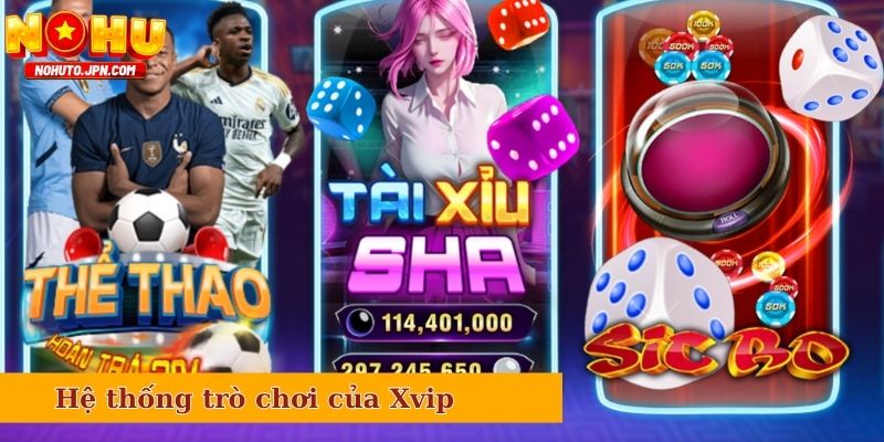 Hệ thống trò chơi của Xvip luôn được đánh giá cao
