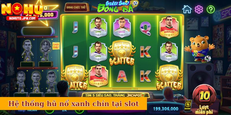 Hệ thống hũ nổ xanh chín tại siêu phẩm hot hit