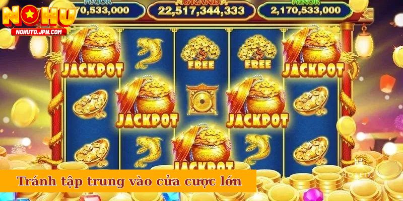 Không nên tập trung vào cửa cược lớn