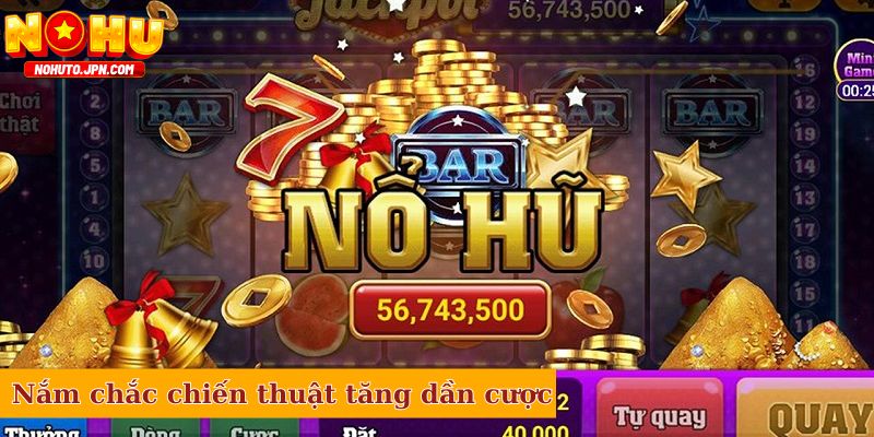 Nắm chắc chiến thuật tăng dần cược