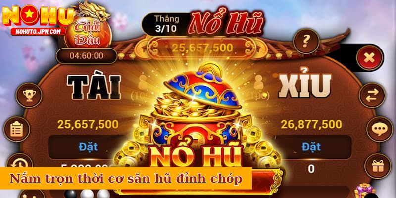 Nắm trọn thời cơ săn hũ đỉnh chóp