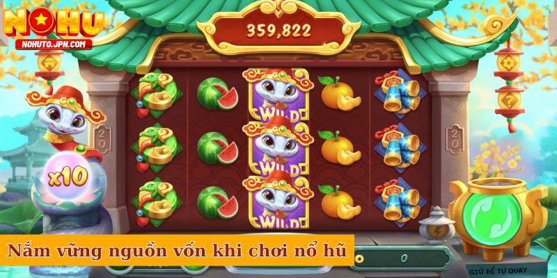 Nắm vững nguồn vốn - Chiến thuật chơi nổ hũ hay
