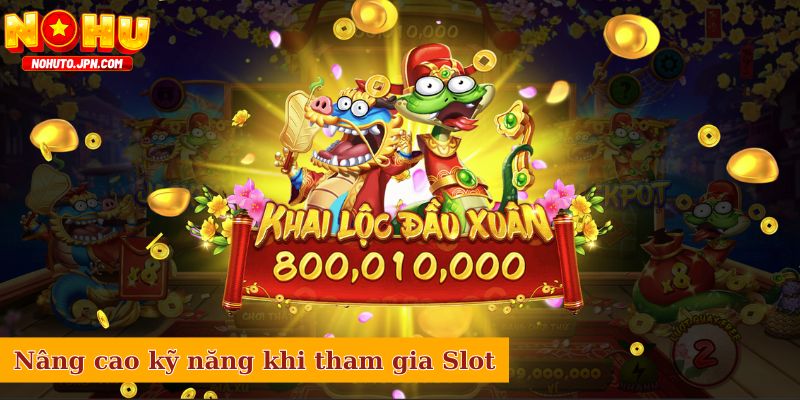 Nâng cao kỹ năng khi tham gia vào sảnh slot