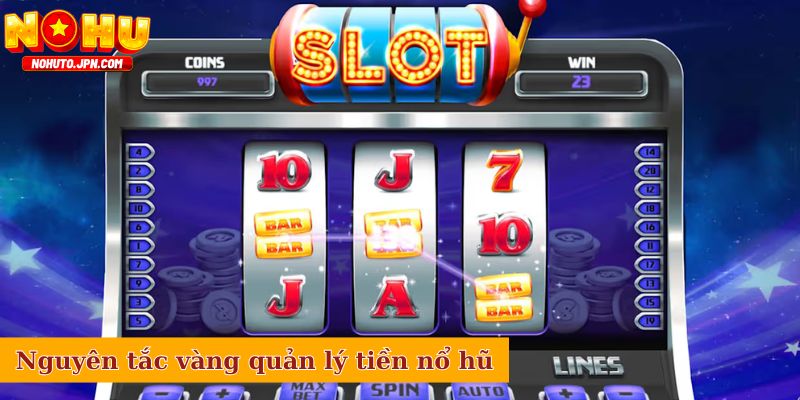 Nguyên tắc vàng quản lý tiền nổ hũ