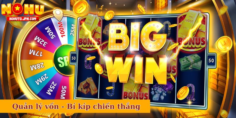 Quản lý vốn nổ hũ - Bí kíp chiến thắng