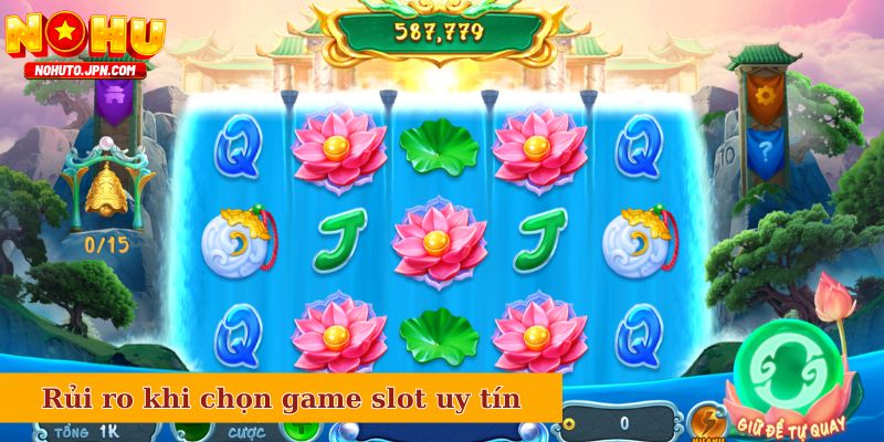 Rủi ro khi chọn game slot uy tín cho dân chơi
