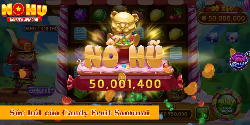 Sức hút đỉnh nóc của slot Candy Fruit Samurai