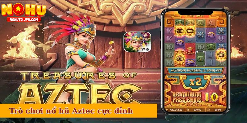Trò chơi nổ hũ Aztec cực đỉnh, hấp dẫn số 1
